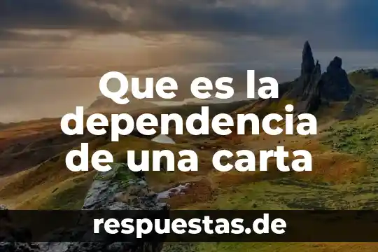 Que es la dependencia de una carta