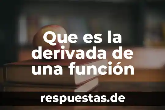 Que es la derivada de una función