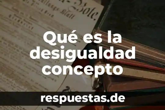 Qué es la desigualdad concepto