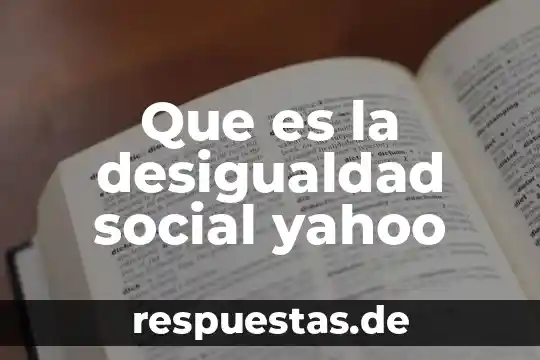 Que es la desigualdad social yahoo
