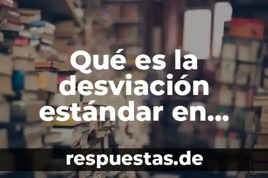 Que es desviacion estandar en estadistica y como se halla 3 Qué es la desviación estándar en probabilidad y estadística
