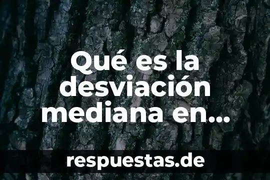 Qué es la desviación estándar en probabilidad y estadística 4 Qué es la desviación mediana en probabilidad y estadística