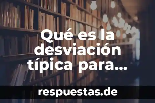 Qué es la desviación estándar en probabilidad y estadística 5 Qué es la desviación típica para datos agrupados