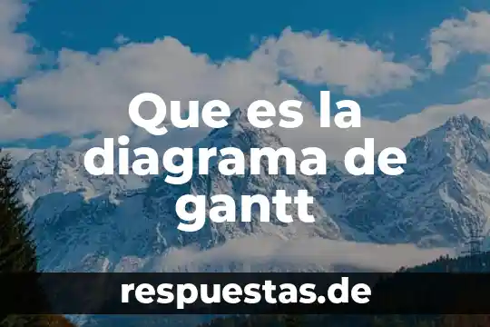 Que es la diagrama de gantt