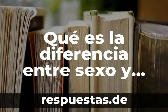 Qué es la diferencia entre desplazamiento y movimiento 3 Qué es la diferencia entre sexo y género