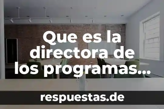 Que es la directora de los programas bienestar laboral