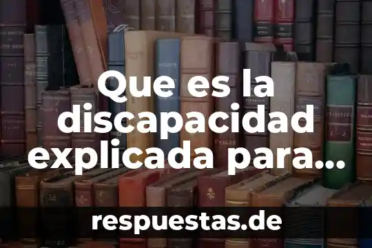 Que es la discapacidad explicada para niños