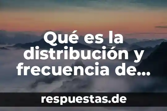 Que es razonamiento en estadistica 8 Qué es la distribución y frecuencia de datos en estadística