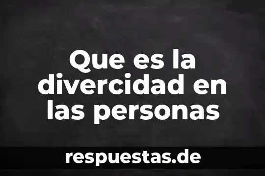 Que es la divercidad en las personas