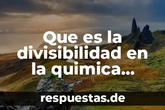 Concepto de que es la divisibilidad 3 Que es la divisibilidad en la quimica ejemplo