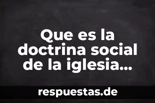 Que es una realidad social sobre una problematica 7 Que es la doctrina social de la iglesia para niños