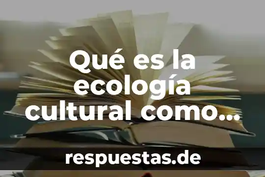 Porter que es lo que piensas cuando el sol despierta 6 Qué es la ecología cultural como cuando y donde empezó