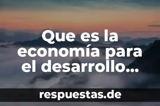Qué es la economía agrícola concepto 5 Que es la economía para el desarrollo sustentable