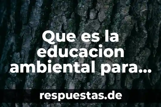 Que es la educacion ambiental para el desarrollo sustentable