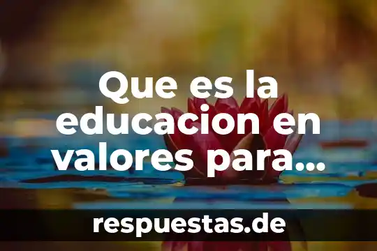 Que es el educando segun fernando savater 7 Que es la educacion en valores para fernando savater