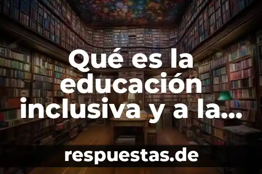 Que es el paradigma en la educacion 4 Qué es la educación inclusiva y a la diversidad