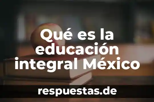 Que es rubrica en educacion fisica 4 Qué es la educación integral México