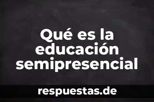 Que es ser innovador en educación 6 Qué es la educación semipresencial