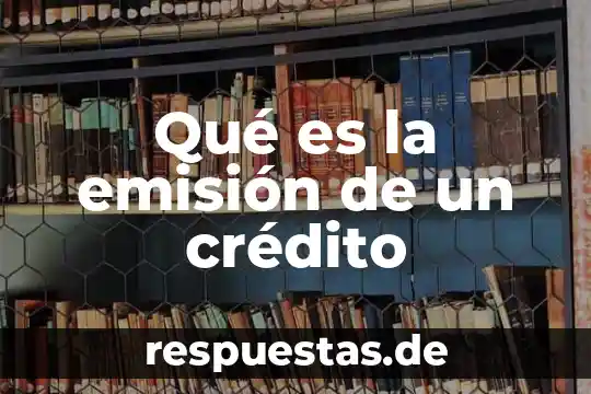 Qué es la emisión de un crédito