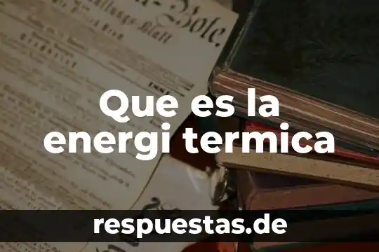 Que es radiación térmica Yahoo 3 Que es la energi termica