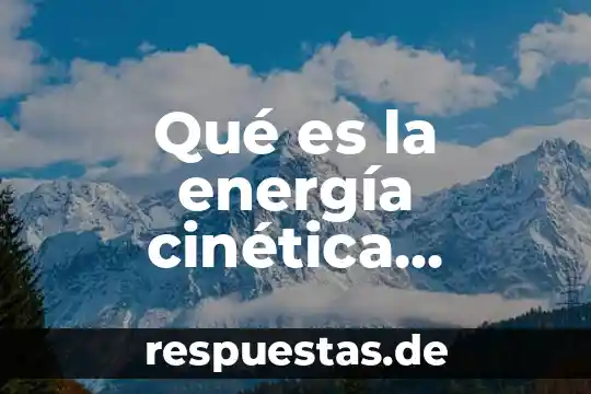 Que es energia cinetica traslacional en fisica 8 Qué es la energía cinética rotacional