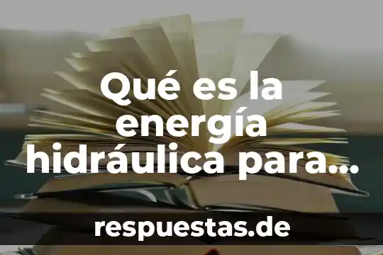 Qué es tdah niños 4 Qué es la energía hidráulica para niños