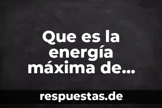 Que es la energía máxima de activación