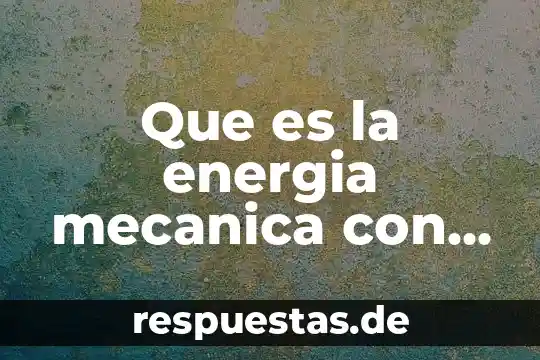 Que es la energia mecanica con ejemplos