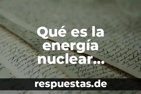 Que es un campo de energia escudo 8 Qué es la energía nuclear química