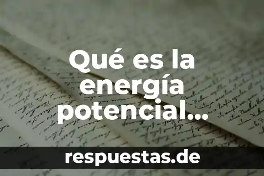 Que es forma potencial en matemáticas 7 Qué es la energía potencial elástica y la energía cinética