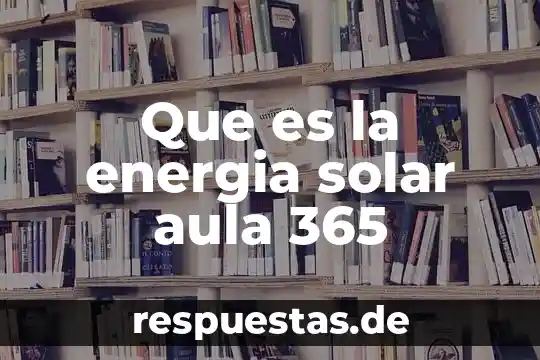 Qué es una planta eléctrica solar 8 Que es la energia solar aula 365