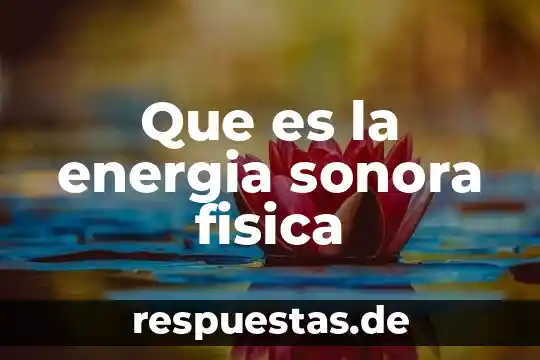 Que es un campo de energia escudo 3 Que es la energia sonora fisica