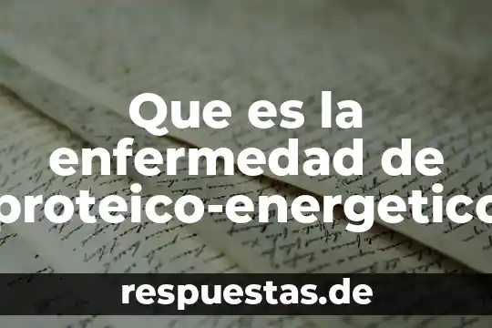 Que es una enfermedad del desorden celular 3 Que es la enfermedad de proteico-energetico