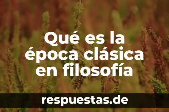 Que es la fisica clasica y como surge 6 Qué es la época clásica en filosofía