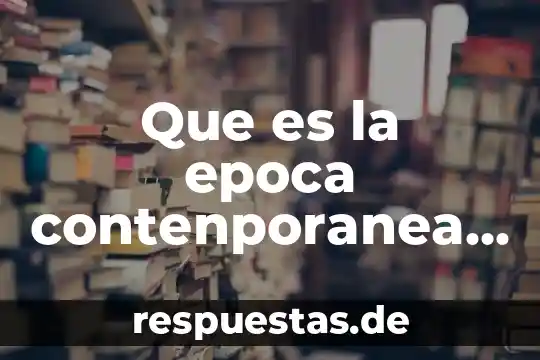 Que es la epoca contenporanea de mexico