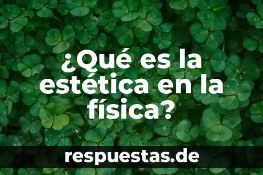 Qué es la estética en un juego 8 ¿Qué es la estética en la física?