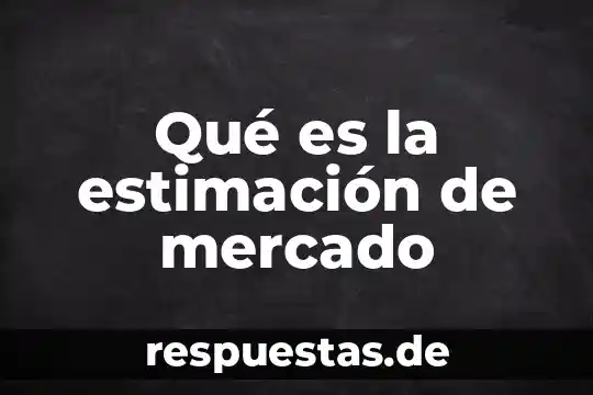 Sub mercado que es 6 Qué es la estimación de mercado