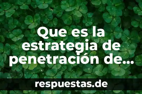 Que es la estrategia de penetración de mercados