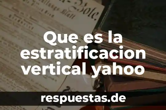 Que es el radicalismo yahoo 4 Que es la estratificacion vertical yahoo