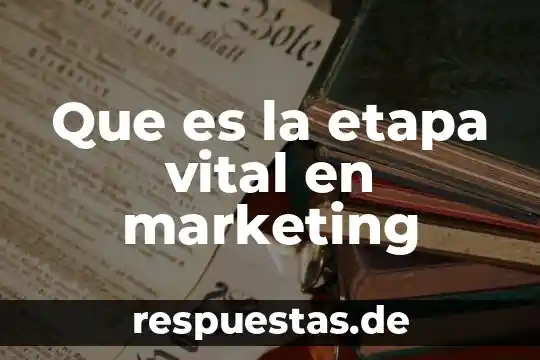 Modelo del ciclo vital en psicología que es 3 Que es la etapa vital en marketing