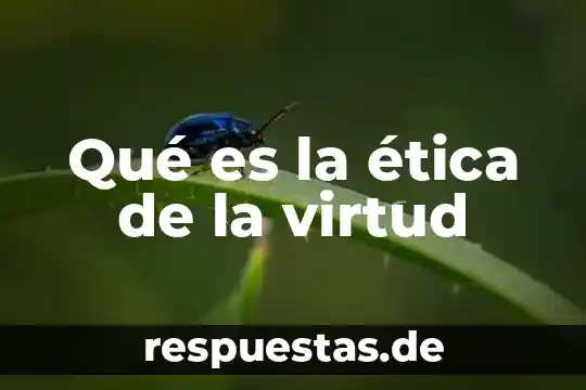 Qué es la ética de la virtud