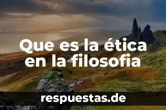 Que es la ética en la filosofia
