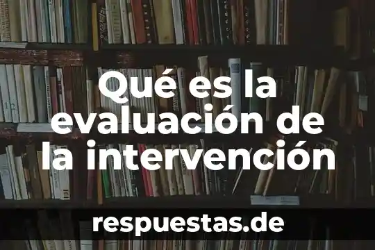 Qué es la evaluación de la intervención
