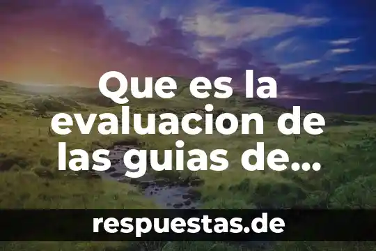 Que es una historia clinica para que sirve 8 Que es la evaluacion de las guias de practica clinica