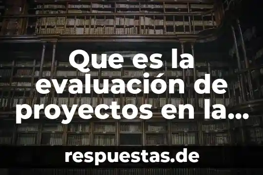 Que es el modelo agil para la gestion de proyectos 8 Que es la evaluación de proyectos en la ingeniería