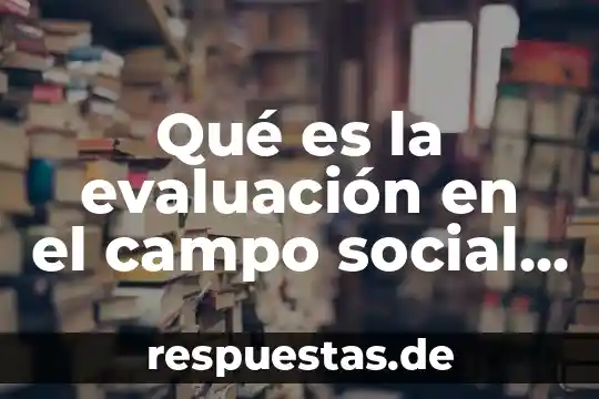 Qué es un historia clínica 7 Qué es la evaluación en el campo social psicología