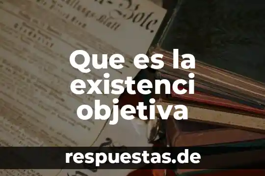 Que es la existenci objetiva