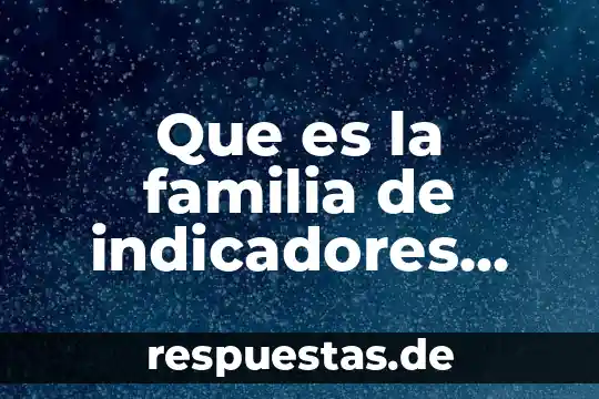 Que es la familia de indicadores economicos de Mexico
