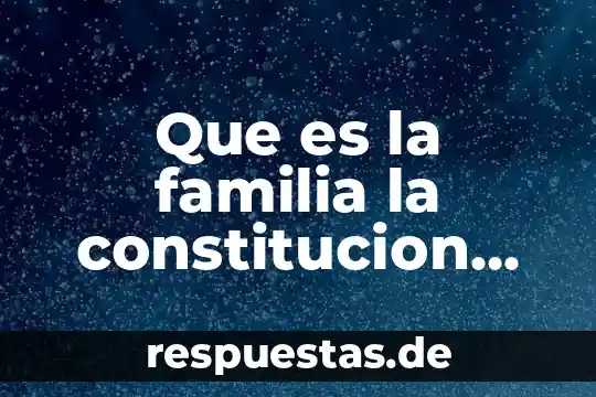 Qué es la constitución política de Colombia de 1991 definición 4 Que es la familia la constitucion politica de mexico