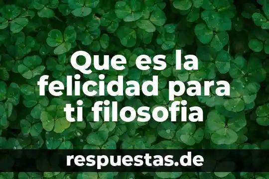 Qué es una rama de la filosofía 3 Que es la felicidad para ti filosofia